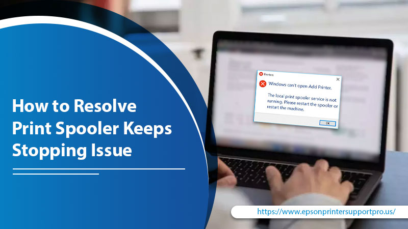How to Resolve Print Spooler Keeps Stopping Issue